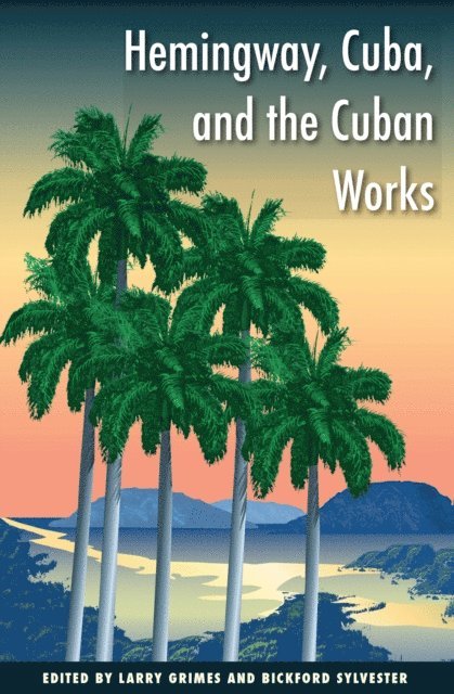 Bickford Sylvester, Larry Grimes - Hemingway, Cuba, and the Cuban Works, E-bok