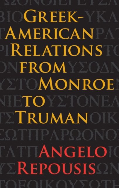 Angelo Repousis - Greek-American Relations from Monroe to Truman, E-bok. Tillgänglighet: Lägg i varukorg