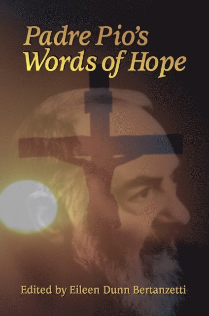 Eileen Dunn Bertanzetti - Padre Pio's Words of Hope, E-bok