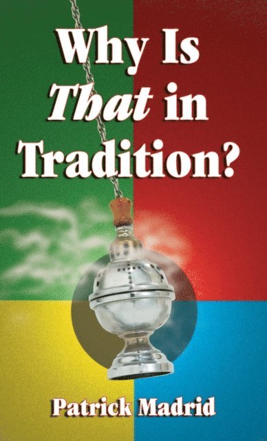 Patrick Madrid - Why is THAT in Tradition?, E-bok