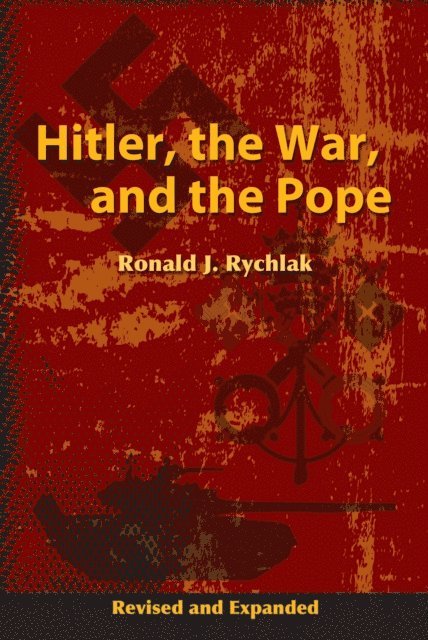 Ronald Rychlak - Hitler, the War, and the Pope, Revised and Expanded, E-bok