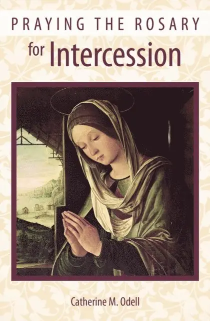 Catherine M. Odell - Praying the Rosary for Intercession, E-bok. Tillgänglighet: Lägg i varukorg