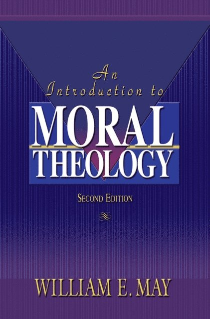 William May - Introduction To Moral Theology, 2nd Edition, E-bok