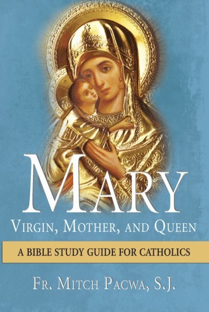 Fr. Mitch Pacwa - Mary-Virgin, Mother, and Queen, E-bok