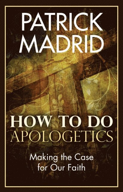 Patrick Madrid - How to Do Apologetics, E-bok
