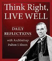 Archbishop Fulton J. Sheen, Bert Ghezzi - Think Right, Live Well, Häftad