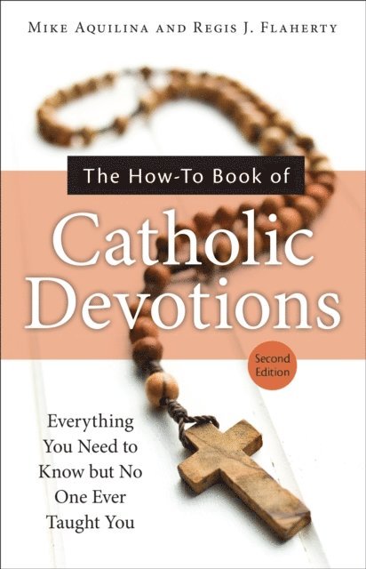Regis J. Flaherty, Mike Aquilina - How-To Book of Catholic Devotions, Second Edition, E-bok