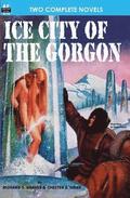 Ice City of the Gorgon & When the World Tottered