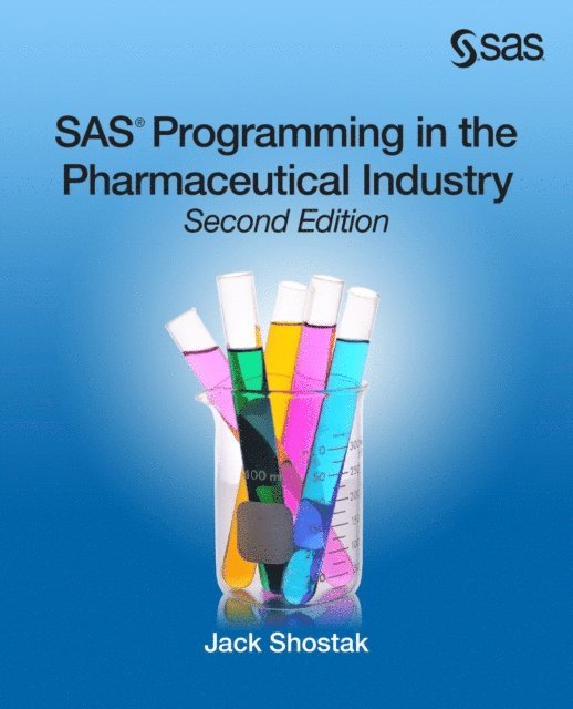 Jack Shostak - SAS Programming in the Pharmaceutical Industry, Second Edition, E-bok