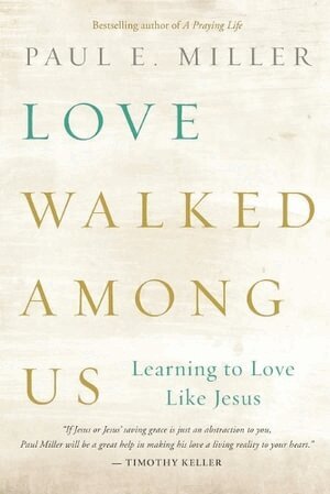 Paul E. Miller - Love Walked among Us, Häftad