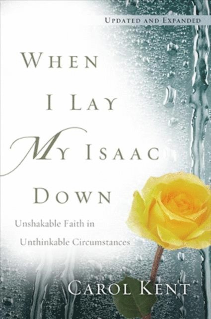 Carol Kent - When I Lay My Isaac Down, E-bok