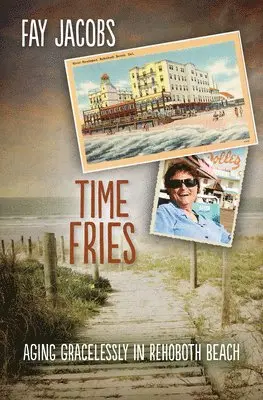 Fay Jacobs - Time Fries!: Aging Gracelessly in Rehoboth Beach, Häftad. Tillgänglighet: Lägg i varukorg