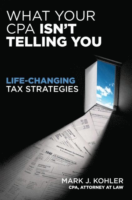 Mark Kohler - What Your CPA Isn't Telling You, E-bok