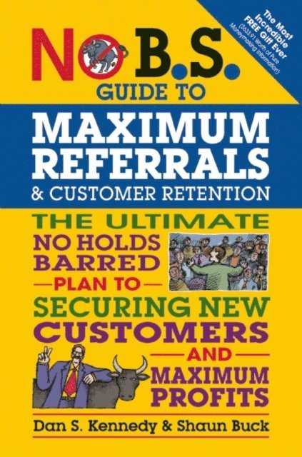 Dan S. Kennedy, Shaun Buck - No B.S. Guide to Maximum Referrals and Customer Retention, E-bok