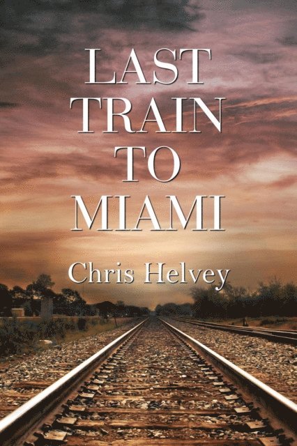 Chris Helvey - Last Train to Miami, E-bok