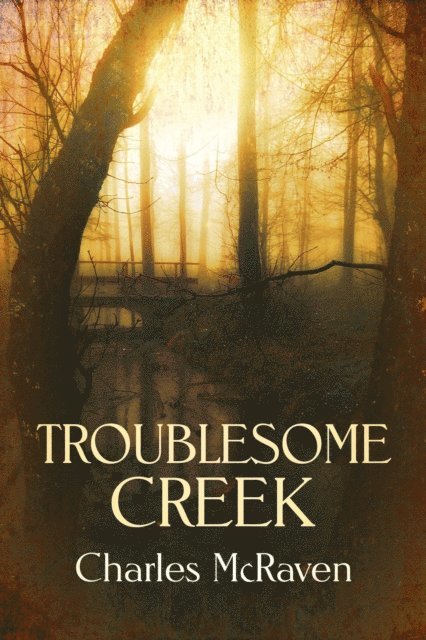 Charles McRaven - Troublesome Creek, E-bok