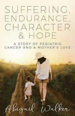 Abigail Walker - Suffering, Endurance, Character & Hope, Häftad