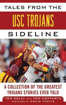 Tom Kelly, Tom Hoffarth - Tales from the USC Trojans Sideline, Inbunden