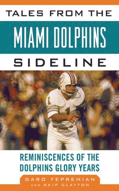Skip Clayton, Garo Yepremian - Tales from the Miami Dolphins Sideline, E-bok