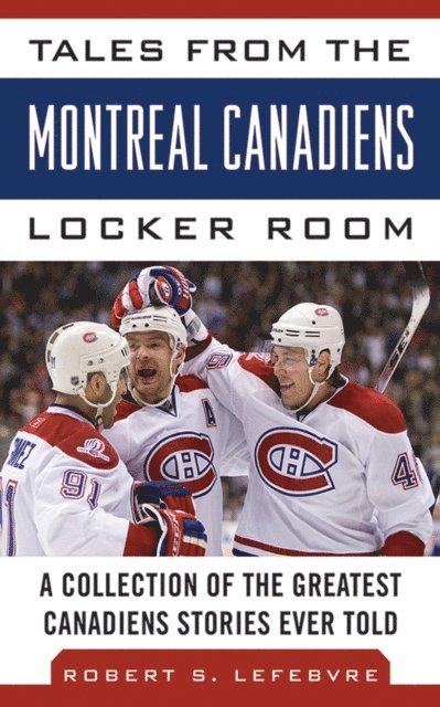 Robert S. Lefebvre - Tales from the Montreal Canadiens Locker Room, E-bok