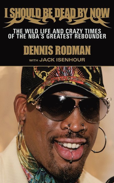 Jack Isenhour, Dennis Rodman - I Should Be Dead By Now, E-bok