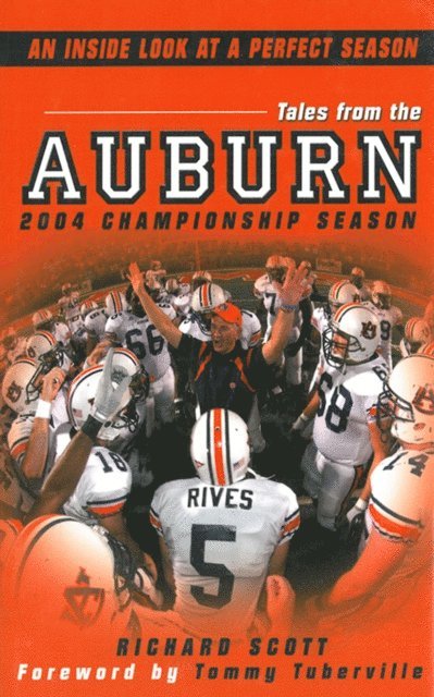 Richard Scott - Tales From The Auburn 2004 Championship Season: An Inside look at a Perfect Season, E-bok
