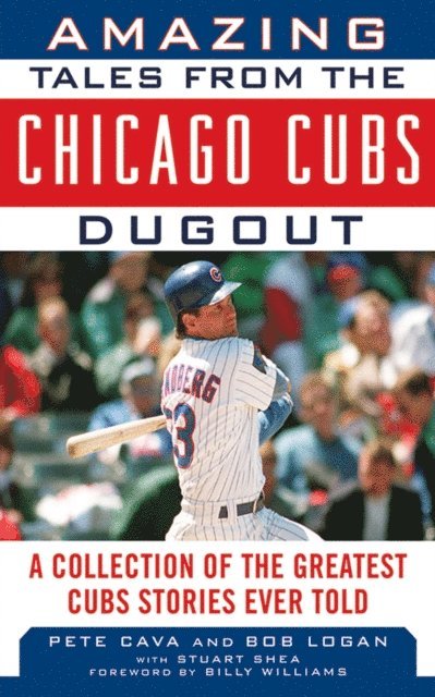 Pete Cava, Bob Logan - Amazing Tales from the Chicago Cubs Dugout, E-bok