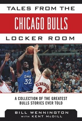Bill Wennington, Kent McDill - Tales from the Chicago Bulls Locker Room, Inbunden. Tillgänglighet: Tillfälligt slut