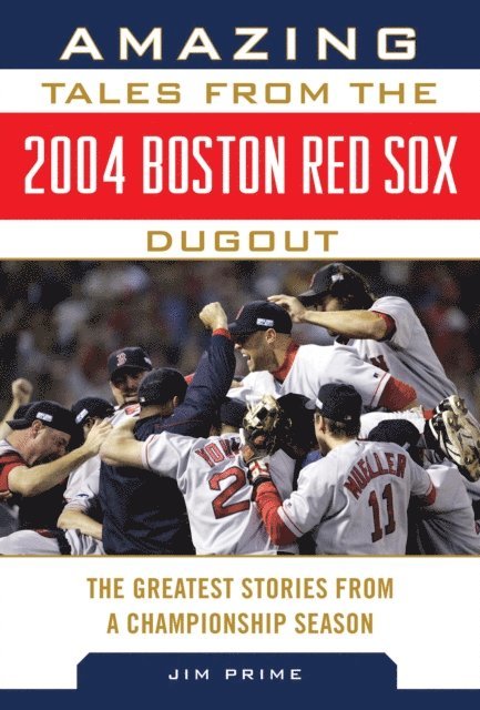 Jim Prime - Amazing Tales from the 2004 Boston Red Sox Dugout, E-bok