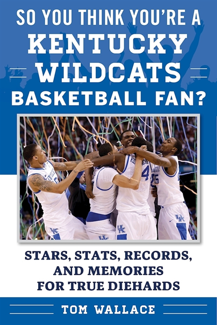 Tom Wallace - So You Think You're a Kentucky Wildcats Basketball Fan?, E-bok