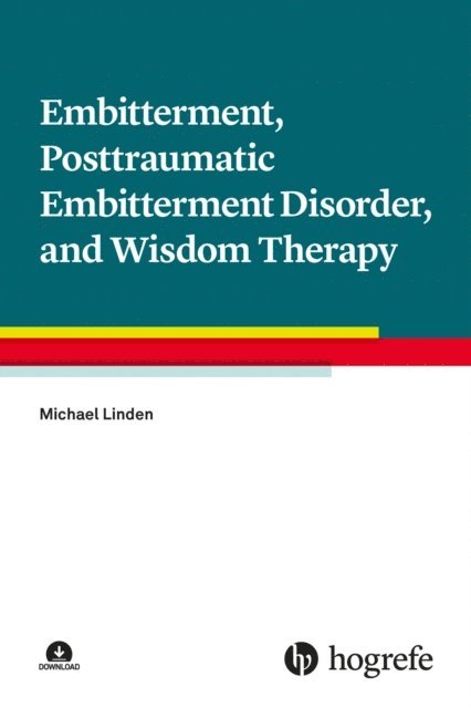 Michael Linden - Embitterment, Posttraumatic Embitterment Disorder, and Wisdom Therapy, E-bok