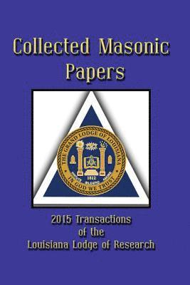 Arturo De Hoyos, Robert G. Davis - Collected Masonic Papers - 2015 Transactions of the Louisiana Lodge of Research, Häftad