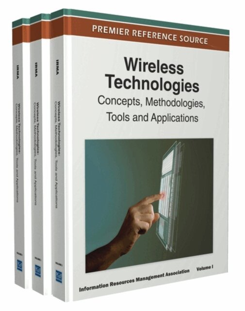 Information Resources - Wireless Technologies: Concepts, Methodologies, Tools and Applications, E-bok