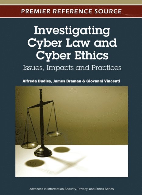 Giovanni Vincenti, James Braman, Alfreda Dudley - Investigating Cyber Law and Cyber Ethics: Issues, Impacts and Practices, E-bok