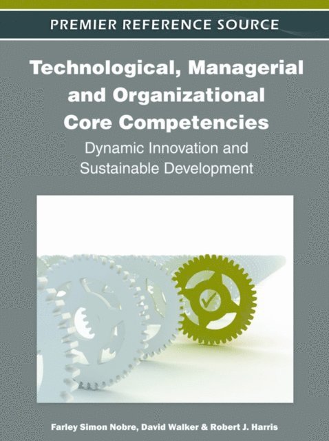 Robert J., David, Farley Simon - Technological, Managerial and Organizational Core Competencies: Dynamic Innovation and Sustainable Development, E-bok