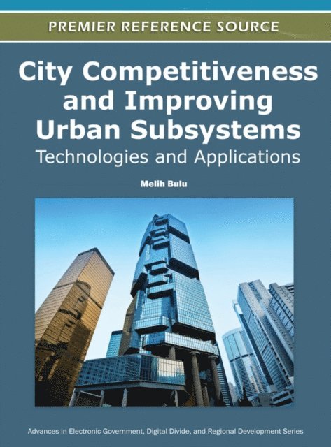 Melih Bulu - City Competitiveness and Improving Urban Subsystems: Technologies and Applications, E-bok