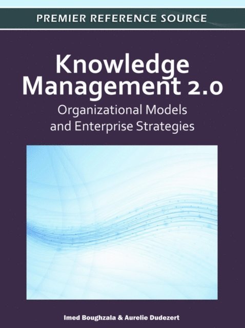 Aurelie Dudezert, Imed Boughzala - Knowledge Management 2.0: Organizational Models and Enterprise Strategies, E-bok