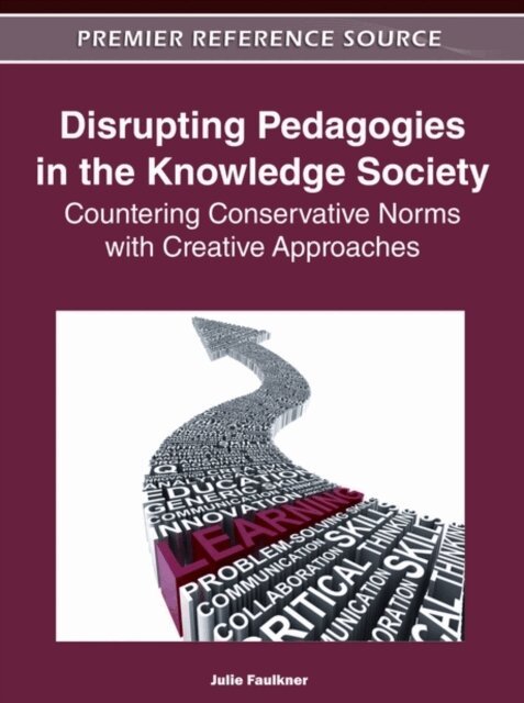 Julie - Disrupting Pedagogies in the Knowledge Society: Countering Conservative Norms with Creative Approaches, E-bok. Tillgänglighet: Lägg i varukorg
