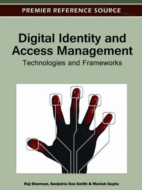 Manish, Sanjukta, Raj - Digital Identity and Access Management: Technologies and Frameworks, E-bok. Tillgänglighet: Lägg i varukorg