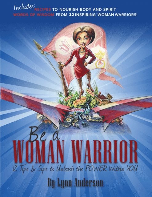 Lynn Anderson - Be a Woman Warrior: 12 Tips & Sips to Unleash the Power Within You, E-bok. Tillgänglighet: Lägg i varukorg