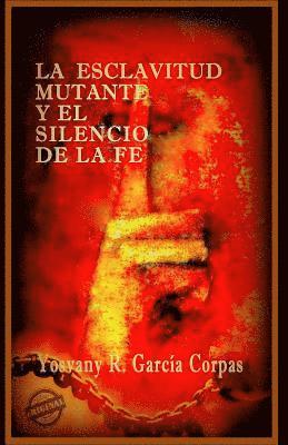 Yosvany R. García Corpas - La esclavitud mutante y el silencio de la fe, Häftad