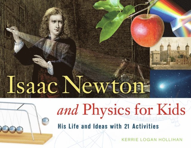 Kerrie Logan Hollihan - Isaac Newton and Physics for Kids, E-bok