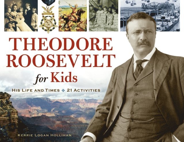 Kerrie Logan Hollihan - Theodore Roosevelt for Kids, E-bok