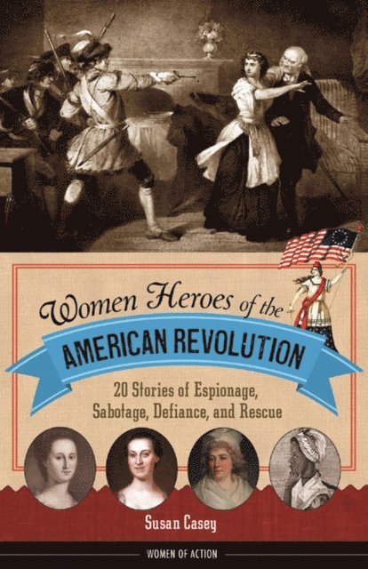 Susan Casey - Women Heroes of the American Revolution, E-bok