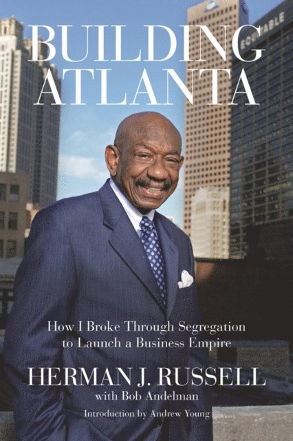 Bob Andelman, Herman J. Russell - Building Atlanta, E-bok