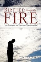 Steven R Kirk - Birthed Through the Fire, Häftad