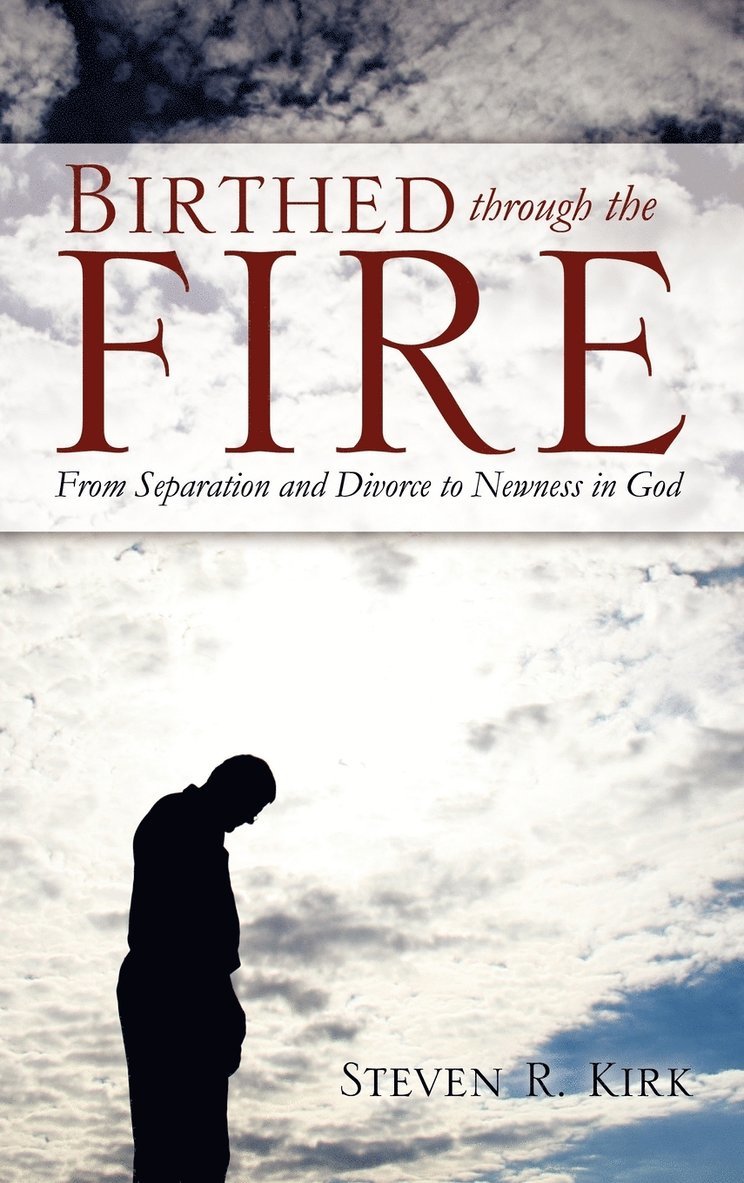Steven R Kirk - Birthed Through the Fire, Inbunden