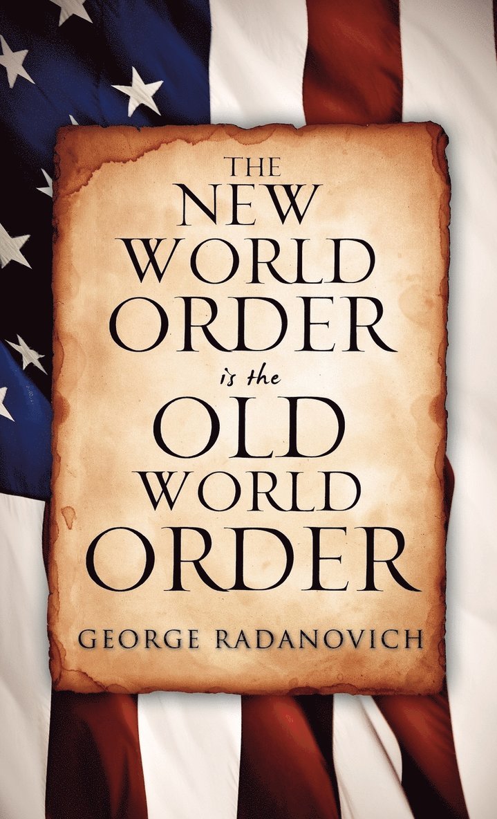 George Radanovich - New World Order is the Old World Order, Inbunden