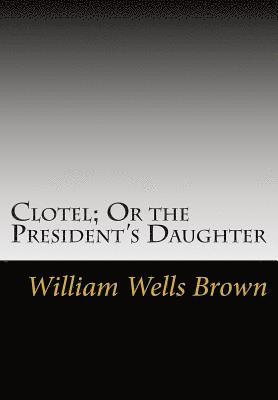 William Wells Brown - Clotel; Or the President's Daughter, Häftad