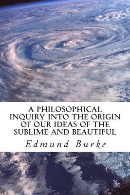 Edmund Burke - A Philosophical Inquiry into the Origin of our Ideas of the Sublime and Beautiful, Häftad